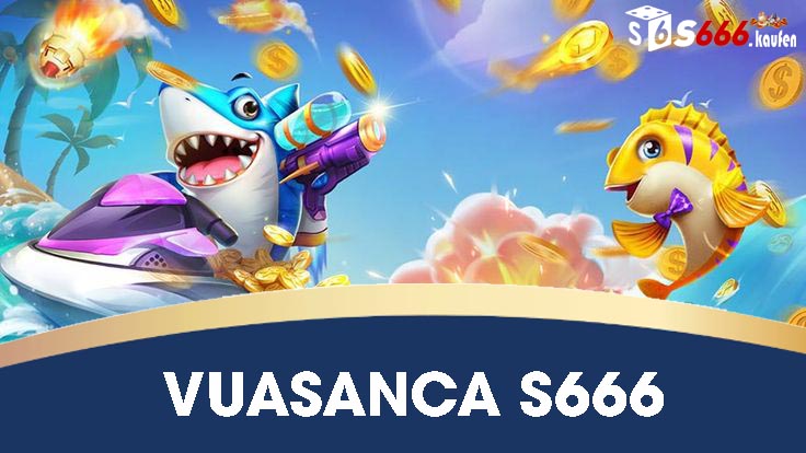 Giới thiệu chung về game Vuasanca S666